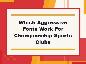 Choosing Aggressive Fonts for Championship Sports Clubs