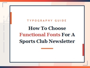 How to Pick Fonts for a Sports Club Newsletter