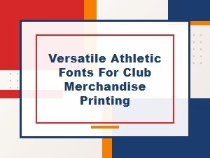 Versatile Athletic Fonts for Club Merchandise Printing